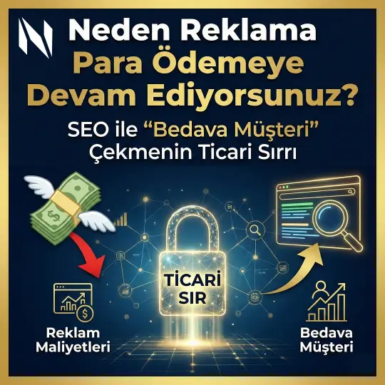 Neden Reklama Para Ödemeye Devam Ediyorsunuz? SEO ile "Bedava Müşteri" Çekmenin Ticari Sırrı